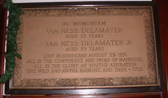 Tablet reading: In Memoriam, Van Ness DeLameter aged 53 years, 
and Van Ness DeLameter Jr. aged 23 years, lost in hurricane Aug.29,1931 - all in the confidence and 
prime of manhood, all in the glory of youth's aspiration--one wild and awful moment and then--God.